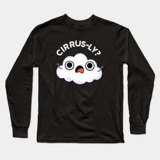 Cirrusly Cute Weather Cirrus Cloud Pun Long Sleeve T-Shirt